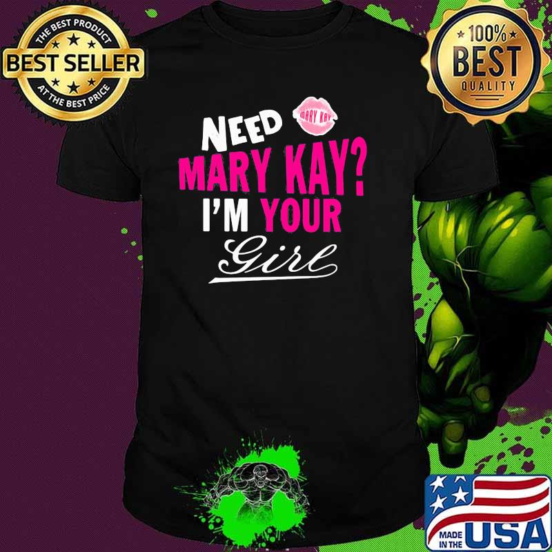 Need Mary Kay Im Your Girl Lip Shirt