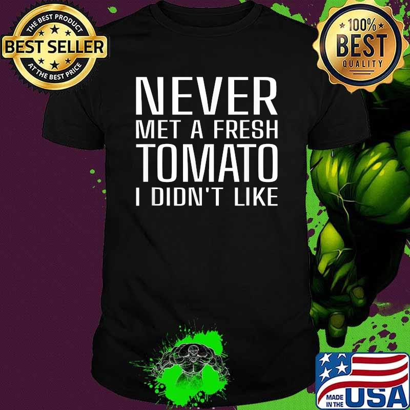 Never Met A Fresh Tomato I Didn’t Like Shirt