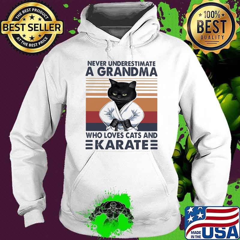 Never Underestimate A Grandma Who Loves Cats And Karate Vintage Shirt Hoodie Never Underestimate A Grandma Who Loves Cats And Karate Vintage Shirt Hoodie