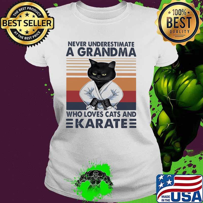 Never Underestimate A Grandma Who Loves Cats And Karate Vintage Shirt Ladies tee Never Underestimate A Grandma Who Loves Cats And Karate Vintage Shirt Ladies tee