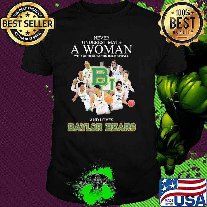 Never Underestimate A Woman Who Understand Basketball And Loves Baylor Bears Signature Shirt