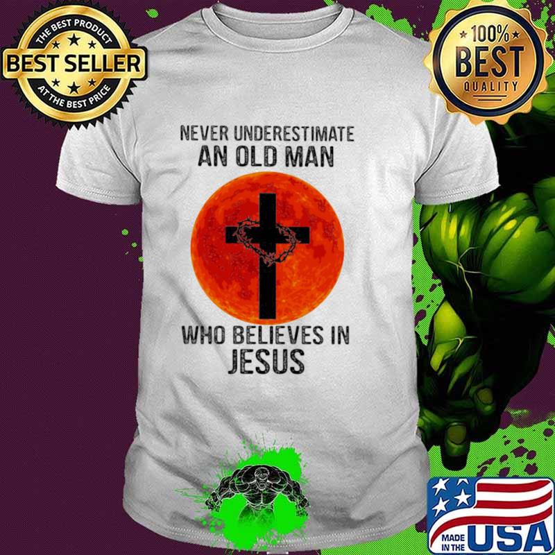 Never Underestimate An Old Man Who Believes In Jesus Blood Moon Shirt