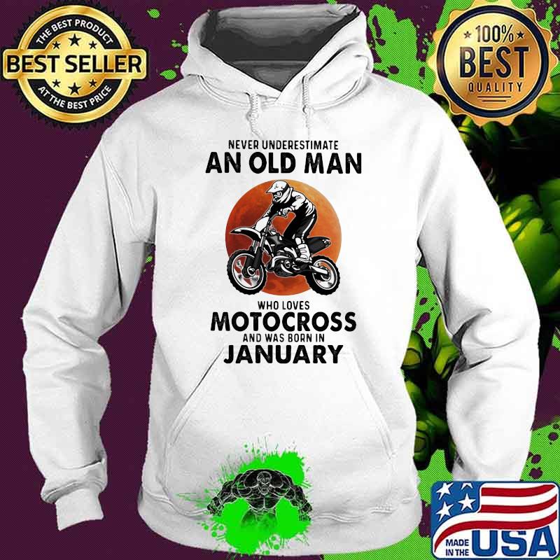 Never Underestimate An Old Man Who Loves Motocross And Was Born In January Blood Moon Shirt Hoodie Never Underestimate An Old Man Who Loves Motocross And Was Born In January Blood Moon Shirt Hoodie