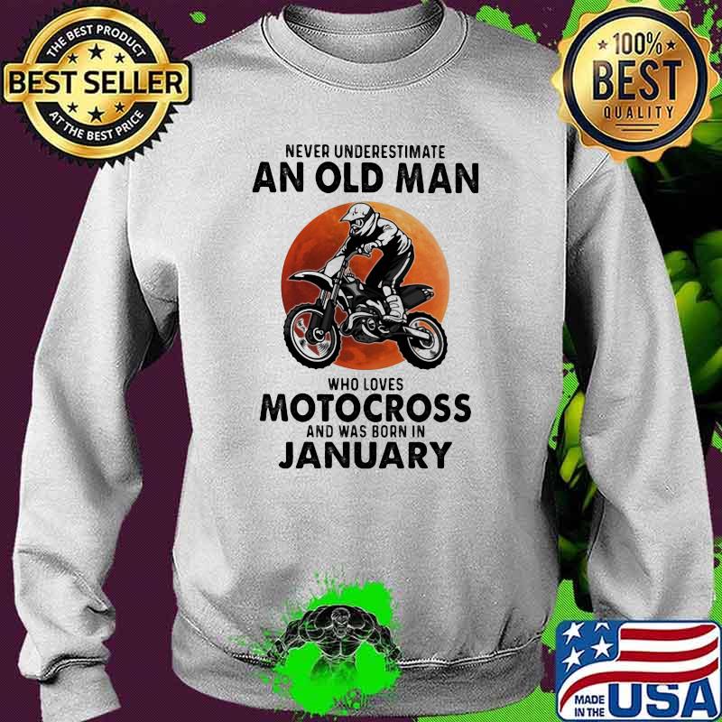Never Underestimate An Old Man Who Loves Motocross And Was Born In January Blood Moon Shirt Sweater Never Underestimate An Old Man Who Loves Motocross And Was Born In January Blood Moon Shirt Sweater