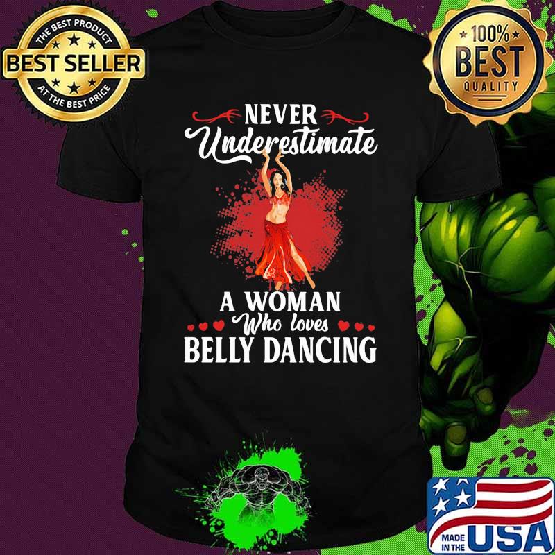 Never Underestimate An Old Woman Who Loves Belly Dancing Shirt