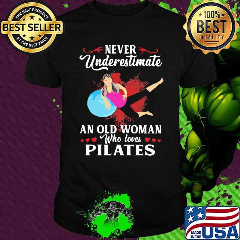 Never Underestimate An Old Woman Who Loves Pilates Shirt
