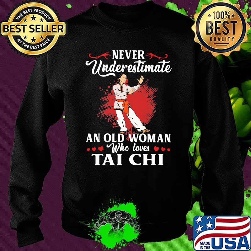 Never Underestimate An Old Woman Who Loves Tai Chi Shirt Sweater Never Underestimate An Old Woman Who Loves Tai Chi Shirt Sweater