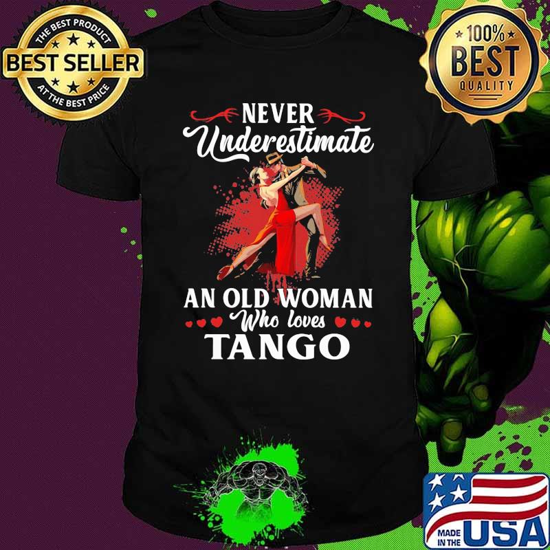 Never Underestimate An Old Woman Who Loves Tango Shirt