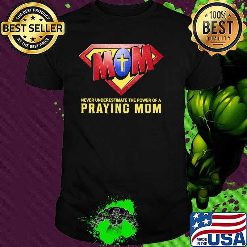 Never Underestimate The Power Of A Praying Mom God Superman Logo Shirt