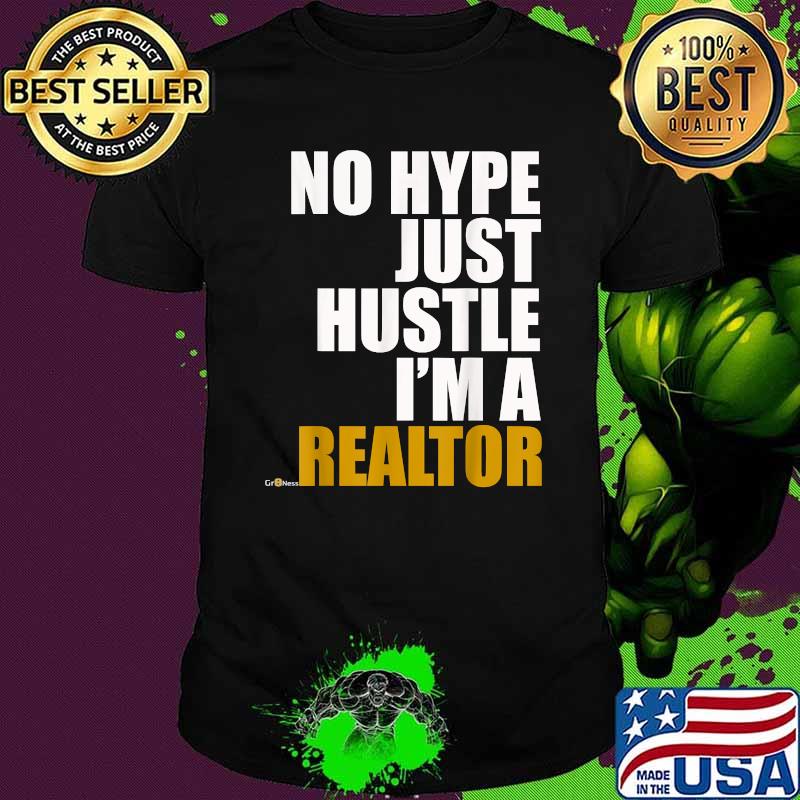 No Hype Just Hustle I’m A Realtor Shirt