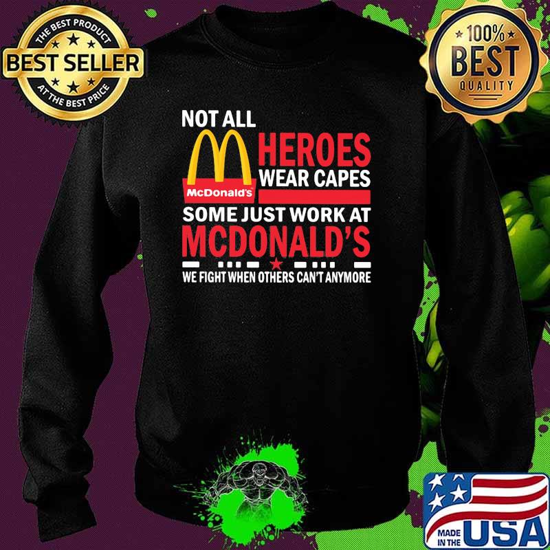 Not All Heroes Wear Capes Some Just Work At Mcdonalds We Fight When Others Cant Anymore Shirt Sweater Not All Heroes Wear Capes Some Just Work At Mcdonalds We Fight When Others Cant Anymore Shirt Sweater