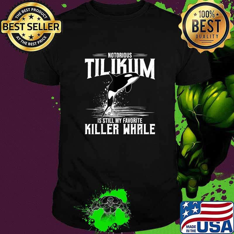 Notorious Tilikum Is Still My Favorite Killer Whale Dolphin Shirt