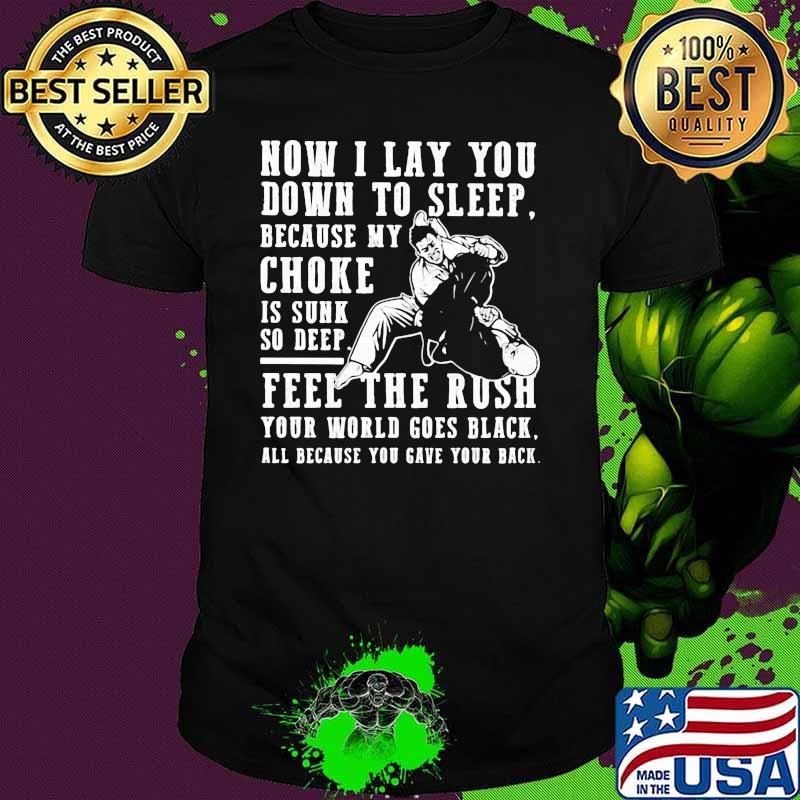 Now I Lay You Down To Sleep Because My Choke Is Sunk So Deep Feel The Rush Your World Goes Black All Because You Gave Your Back Shirt