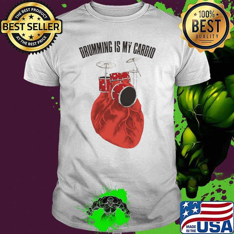 Drumming Is My Cardio Heart Shirt