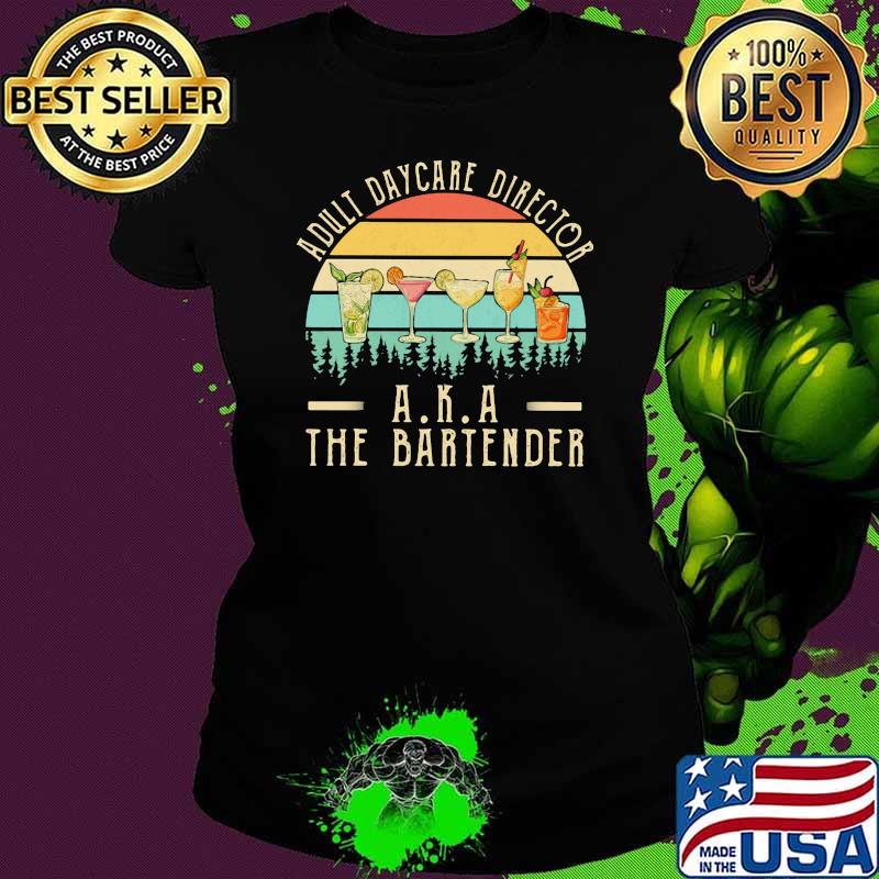 Official Adult Daycare Director AKA The Bartender Shirt Ladies tee Official Adult Daycare Director AKA The Bartender Shirt Ladies tee