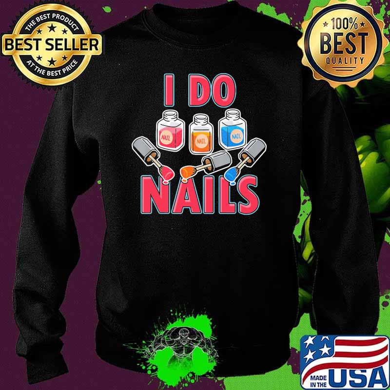 Official I Do Nails Shirt Sweater Official I Do Nails Shirt Sweater