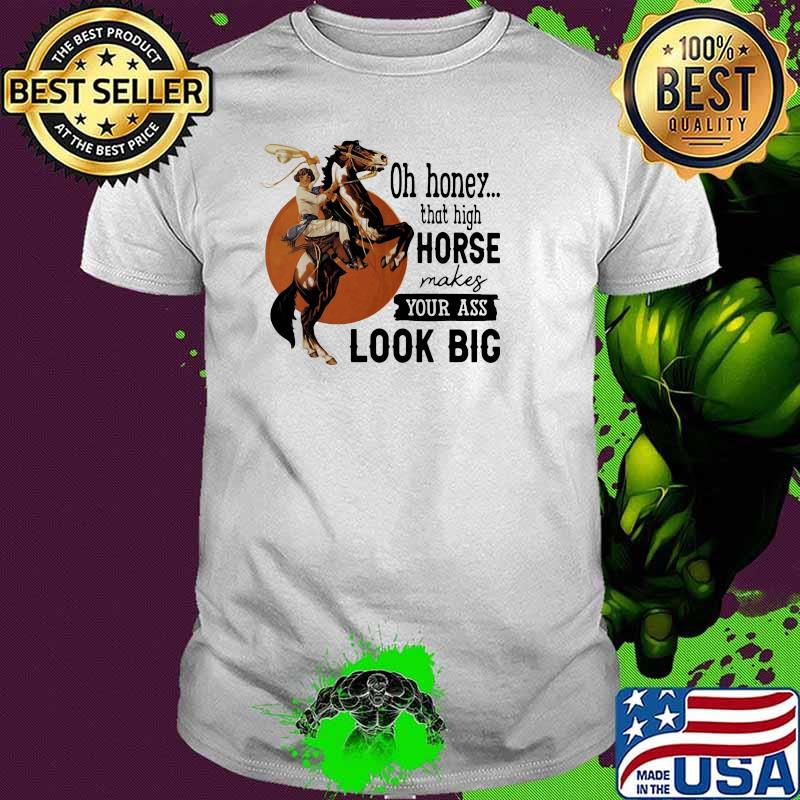 Oh Honey That High Horse Makes Your Ass Look Bog Horse Blood Moon Shirt