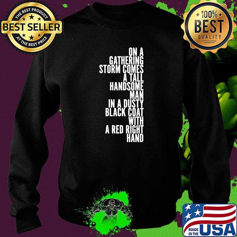 On A Gathering Storm Comes A Tall Handsome Man In A Dusty Black Coat With A Red Right Hand Quote Shirt Sweater On A Gathering Storm Comes A Tall Handsome Man In A Dusty Black Coat With A Red Right Hand Quote Shirt Sweater