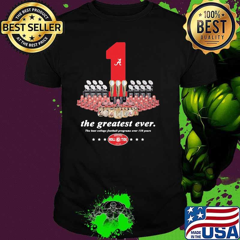 One The Greatest Ever The Best College Football Programs Over 150 Years Roll Tide Shirt