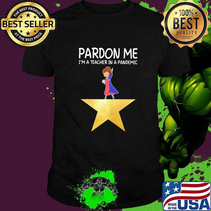 Pardon Me I'm A teacher in a pandemic Shirt