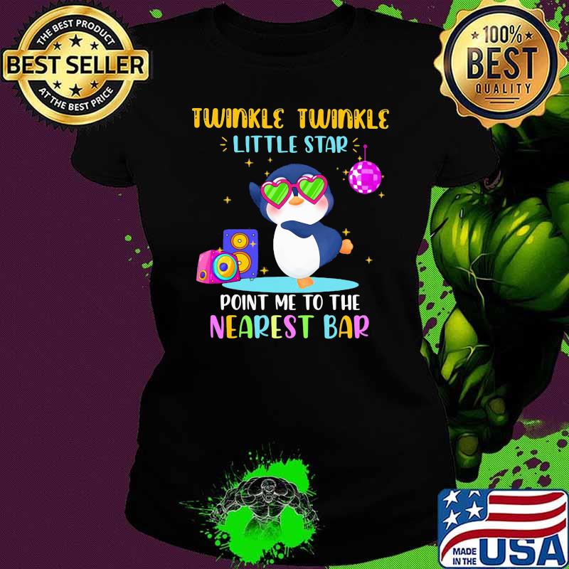 Penguin Twinkle Twinkle little star point me to the nearest bar Ladies tee Penguin Twinkle Twinkle little star point me to the nearest bar Ladies tee