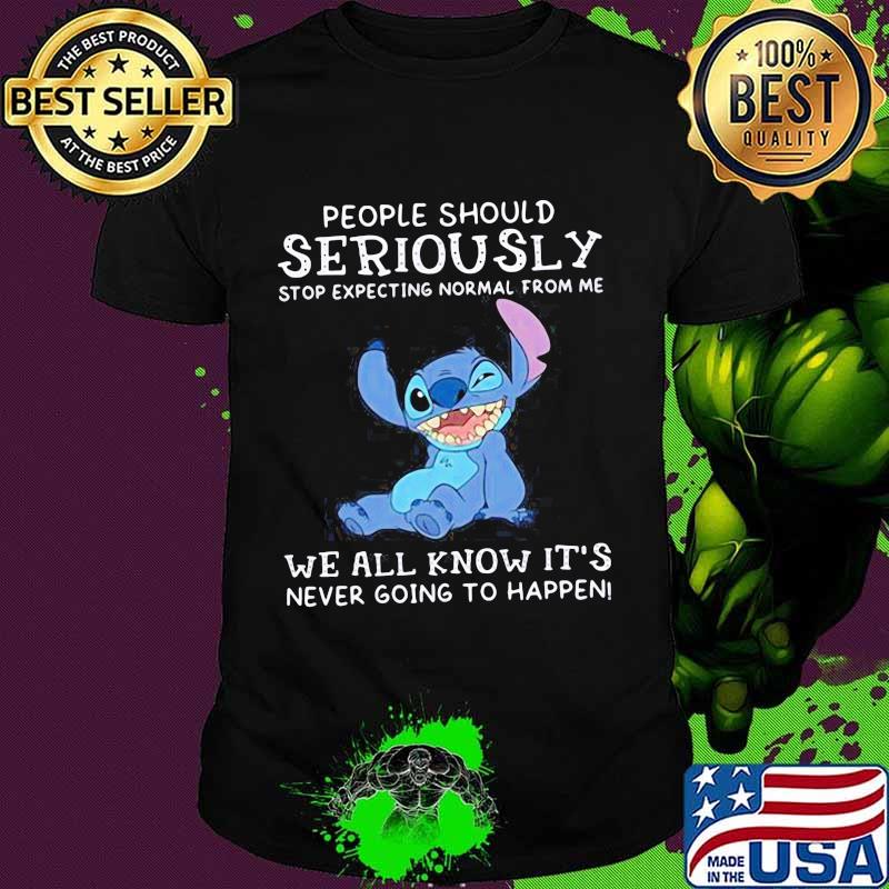 People Should Not Expecting Normal From Me We All Know Never Going To Happen Stitch Shirt