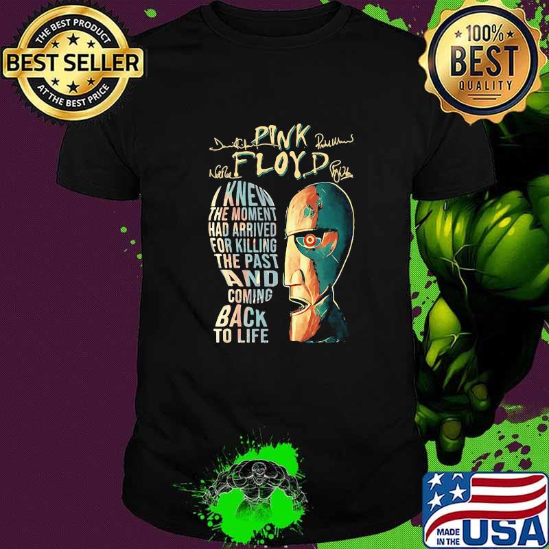 Pink Floyd I Knew The Moment Had Arrived For Killing And Coming Back To Life Shirt