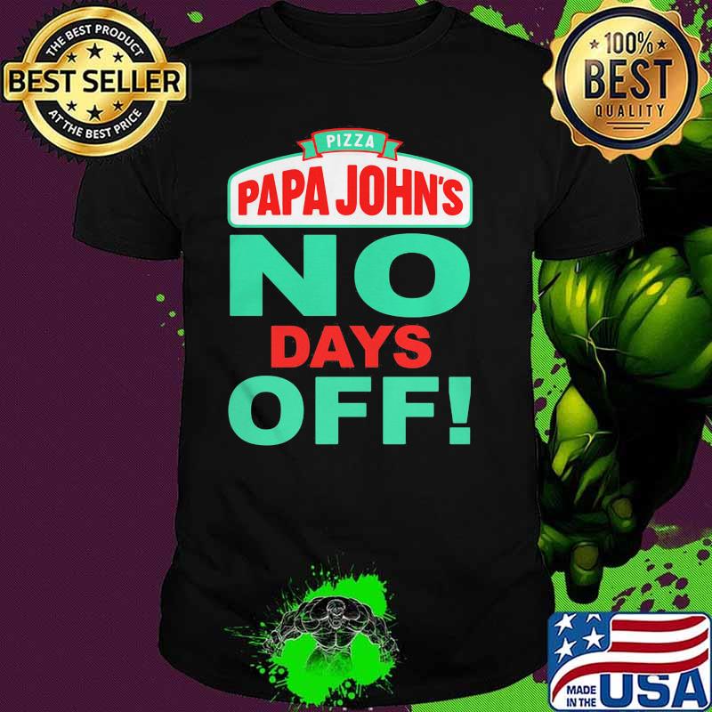Pizza Papa John No Days Off Shirt