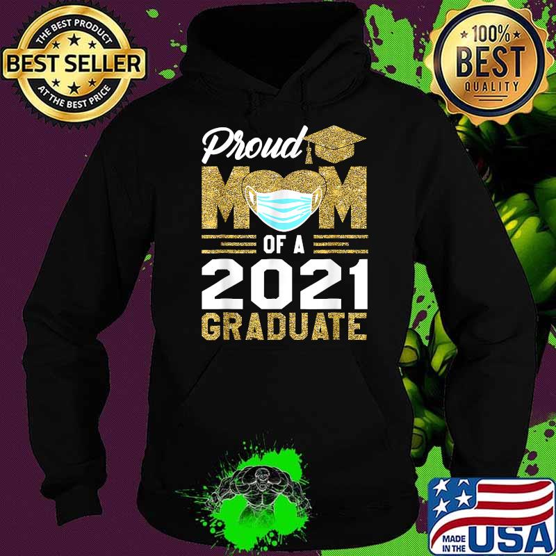 Proud Mom Of A Class Of 2021 Face Mask Graduate Mother Shirt Hoodie Proud Mom Of A Class Of 2021 Face Mask Graduate Mother Shirt Hoodie