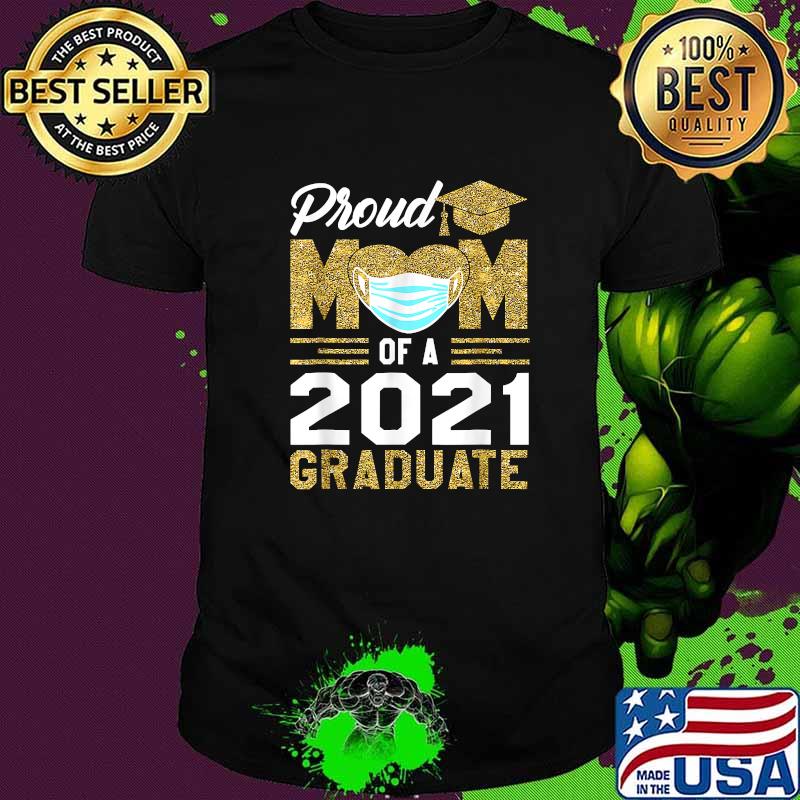 Proud Mom Of A Class Of 2021 Face Mask Graduate Mother Shirt Proud Mom Of A Class Of 2021 Face Mask Graduate Mother Shirt
