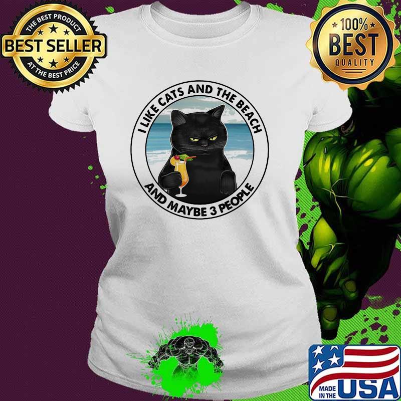I Like Cats And The Beach And Maybe 3 People Ladies tee I Like Cats And The Beach And Maybe 3 People Ladies tee