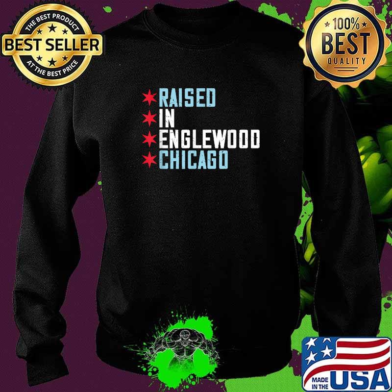 Raised In Englewood Chicago Illinois Shirt Sweater Raised In Englewood Chicago Illinois Shirt Sweater