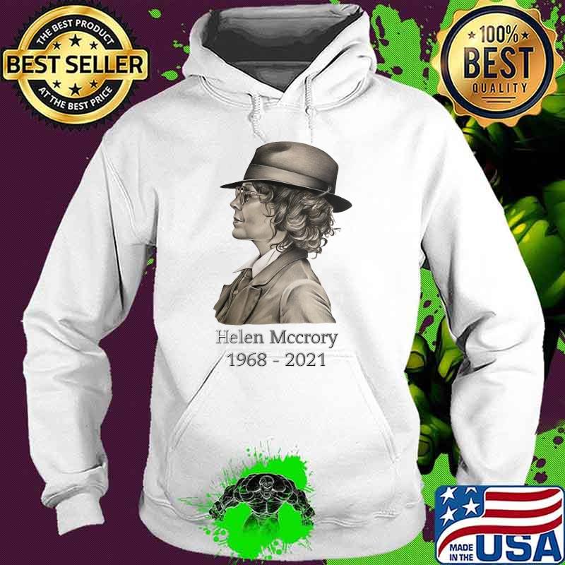 Rest In Peace Helena Mccrory 1968 2021 Shirt Hoodie Rest In Peace Helena Mccrory 1968 2021 Shirt Hoodie