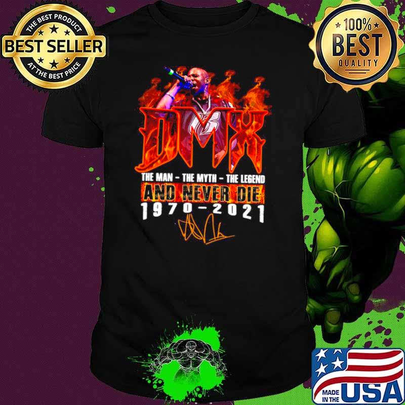Rip DMX 1970 2021 The Man The Myth The Legend And Never Die shirt