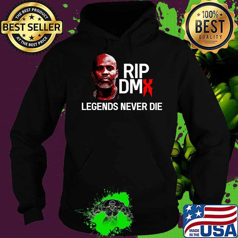 Rip Dmx Legends Never Die Shirt Hoodie Rip Dmx Legends Never Die Shirt Hoodie