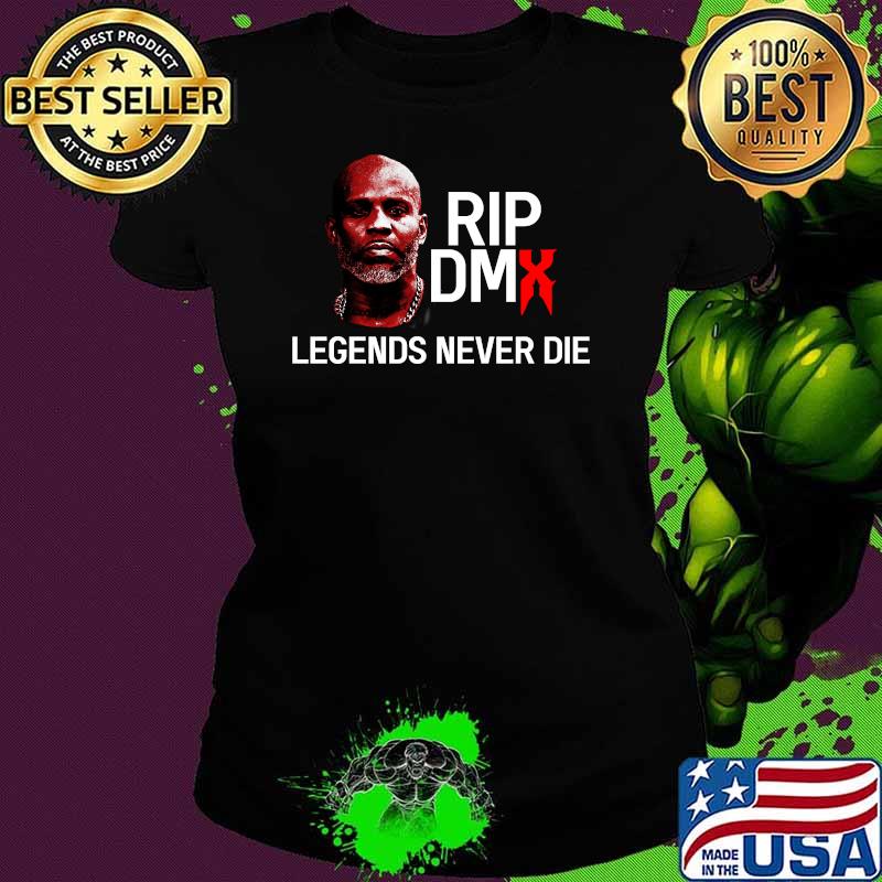 Rip Dmx Legends Never Die Shirt Ladies tee Rip Dmx Legends Never Die Shirt Ladies tee