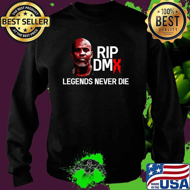 Rip Dmx Legends Never Die Shirt Sweater Rip Dmx Legends Never Die Shirt Sweater