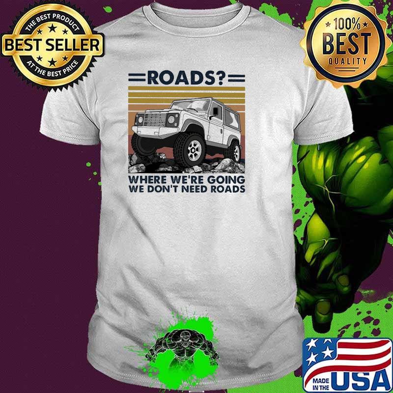 Roads Where We're Going We Don't Need Roads Vintage Shirt