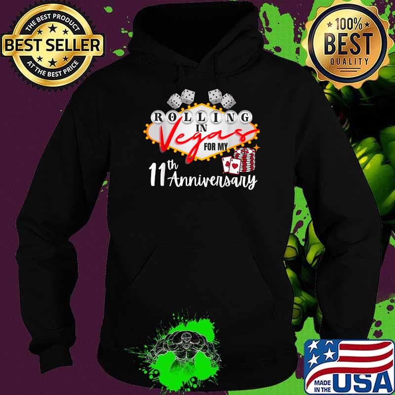 Rolling in lasvegas for my 11th anniversary Shirt Hoodie Rolling in lasvegas for my 11th anniversary Shirt Hoodie