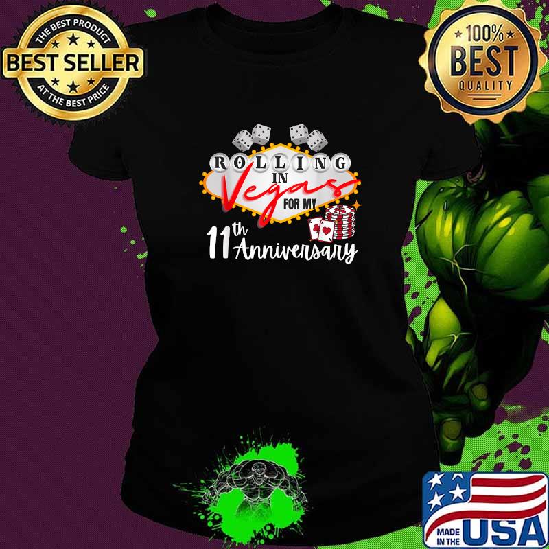 Rolling in lasvegas for my 11th anniversary Shirt Ladies tee Rolling in lasvegas for my 11th anniversary Shirt Ladies tee