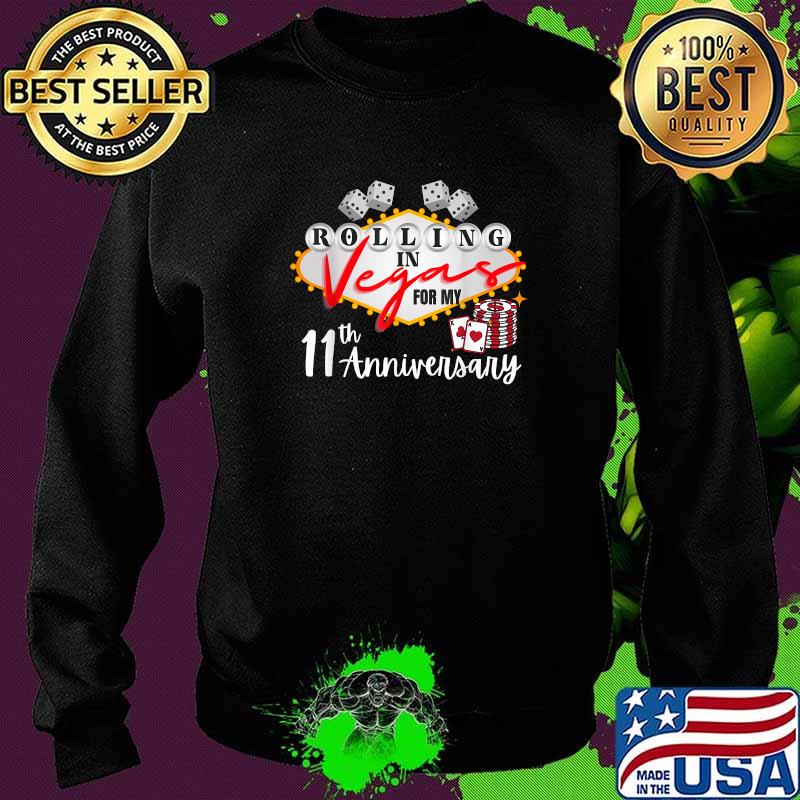 Rolling in lasvegas for my 11th anniversary Shirt Sweater Rolling in lasvegas for my 11th anniversary Shirt Sweater