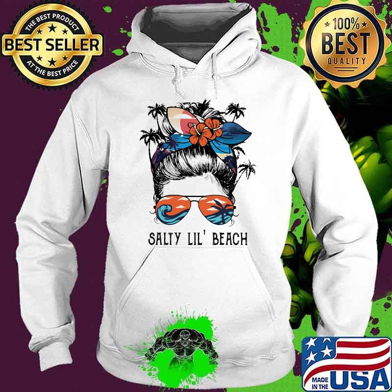 Salty Lil' Beach Girl Shirt Hoodie Salty Lil' Beach Girl Shirt Hoodie