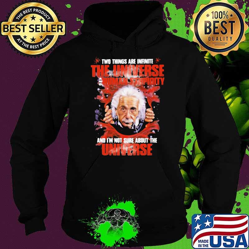 Science Einstein Two things are infinite the universe and human stupidity Hoodie Science Einstein Two things are infinite the universe and human stupidity Hoodie