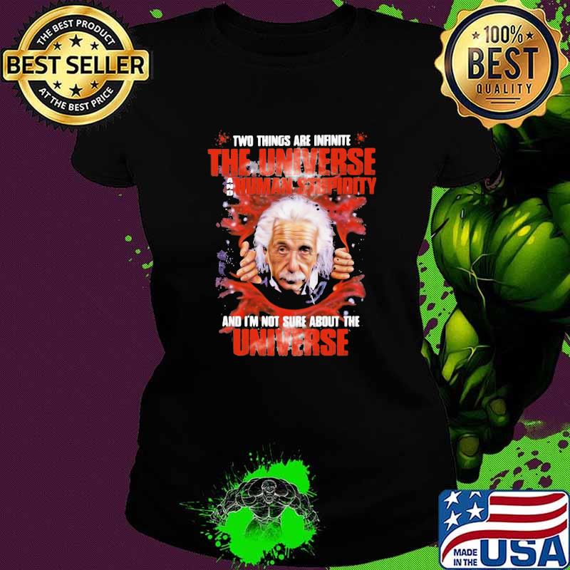 Science Einstein Two things are infinite the universe and human stupidity Ladies tee Science Einstein Two things are infinite the universe and human stupidity Ladies tee