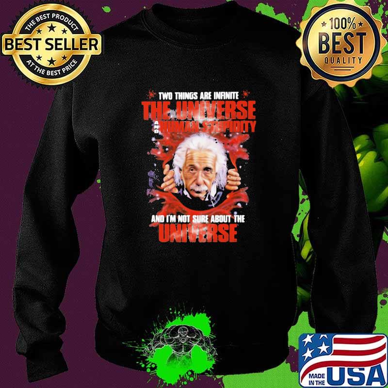 Science Einstein Two things are infinite the universe and human stupidity Sweater Science Einstein Two things are infinite the universe and human stupidity Sweater