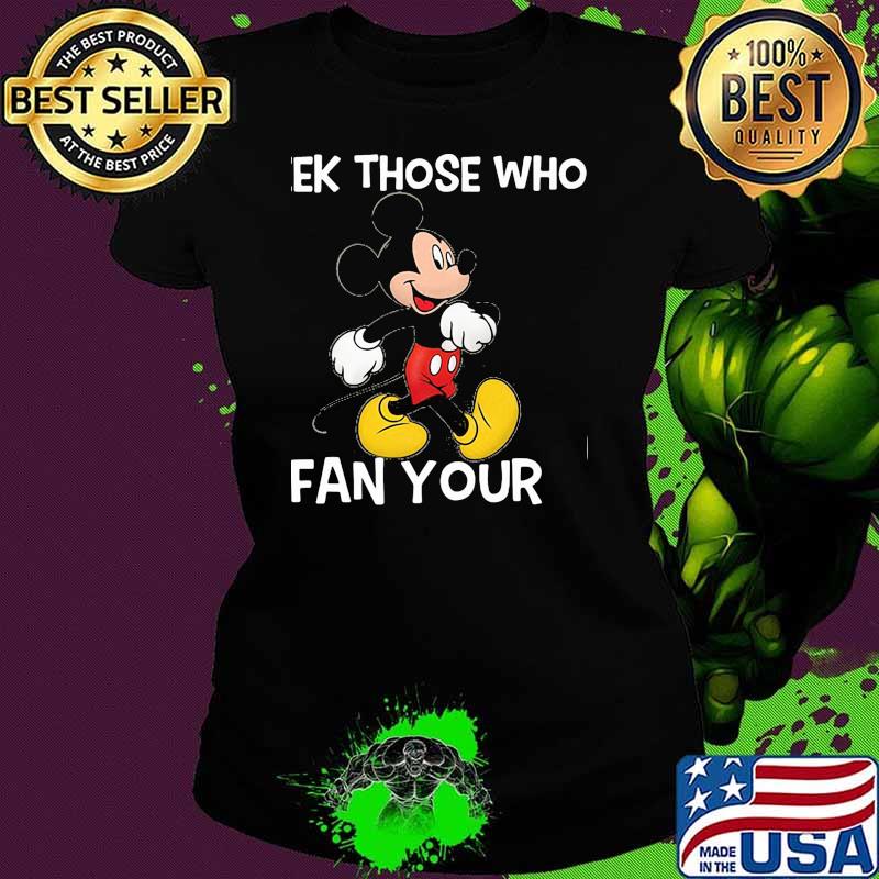Seek Those Who Fan Your Mickey Shirt Ladies tee Seek Those Who Fan Your Mickey Shirt Ladies tee