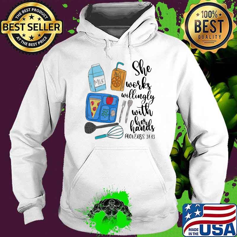 She Works Willingly With Her Hands Proverbs 3113 Milk Juice Shirt Hoodie She Works Willingly With Her Hands Proverbs 3113 Milk Juice Shirt Hoodie