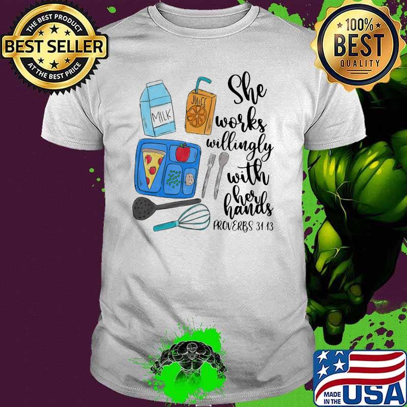 She Works Willingly With Her Hands Proverbs 3113 Milk Juice Shirt She Works Willingly With Her Hands Proverbs 3113 Milk Juice Shirt
