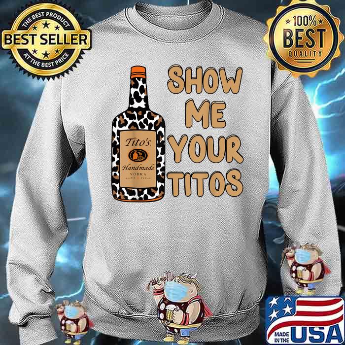 show me your titos sweatshirt