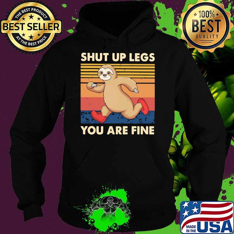 Shut Up Legs You Are Fine Sloth Vintage Shirt Hoodie Shut Up Legs You Are Fine Sloth Vintage Shirt Hoodie